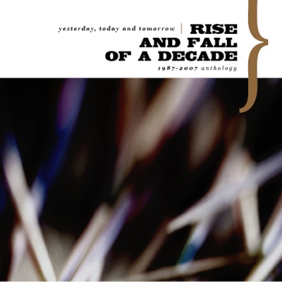 Rise And Fall Of A Decade - Yesterday, Today & Tomorrow / 1987-2007 Anthology