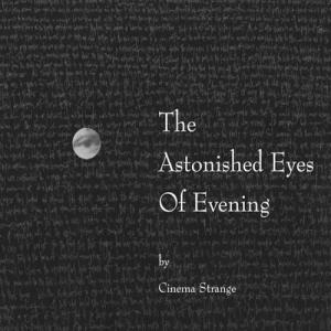 Cinema Strange - The Astonished Eyes Of Evening (cd)