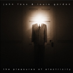 POPoNAUT  John Foxx & Louis Gordon - The Pleasures Of Electricity + (Bonus) (2CD)