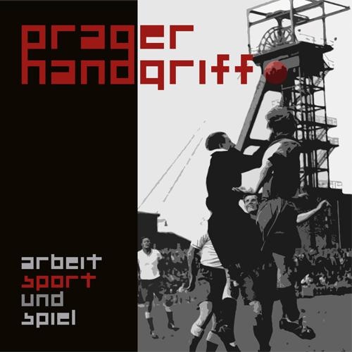 Prager Handgriff - Arbeit, Sport & Spiel (cd)