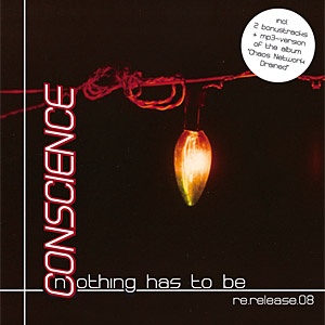 Conscience - Nothing has to be / ReRelease 2008 (CD)