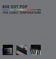808 DOT POP - The Cubic Temperature (CD)