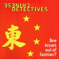 Chinese Detectives - Are Kisses Out Of Fashion? (CD)