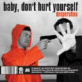 Baby Don't Hurt Yourself - Desperation (EP CD)