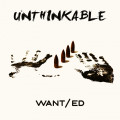 WANT/ed - Unthinkable (CD)