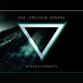 The Opposer Divine - Reverse Human (CD)