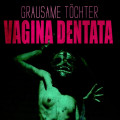 Grausame Töchter - Vagina Dentata (CD)
