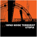 16Pad Noise Terrorist - Utopia (CD)