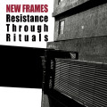 New Frames - Resistance Through Rituals (CD)