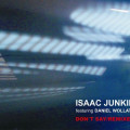 Isaac Junkie feat. Daniel Wollatz - Don't Say Remixed / Limited Edition (MCD)