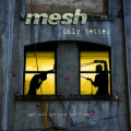 Mesh - Only Better / Limited Edition (MCD)