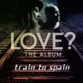 Train To Spain - Love? The Album (CD)