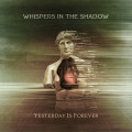 Whispers In The Shadow - Yesterday is Forever (CD)