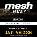 MESH Tickets, Live Legacy Show, 11.05.2024, Leipzig, Täubchenthal