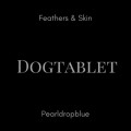 Dogtablet - Feathers & Skin + Pearldropblue / Ultimate Edition (2CD)1