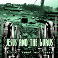 Jesus And The Gurus - Blood, Sweat and Tears (CD)