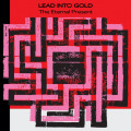 Lead Into Gold - The Eternal Present (CD)
