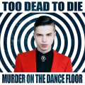 Too Dead To Die - Murder On The Dance Floor (CD)1
