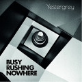 Yestergrey - Busy Rushing Nowhere (CD)