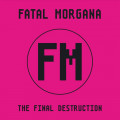Fatal Morgana - The Final Destruction / Limited Edition (2x 12" Vinyl)