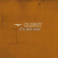 Client - It's Not Over (MCD)1