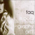 FAQ - Is Pornography Art? (CD)