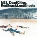 M83 - Dead Cities, Red Seas & Lost Ghosts / ReRelease (CD)
