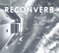 Reconverb - Airport Oxygen Bar (CD)