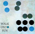 Walk Onto Sun - Walk Onto Sun (CD)